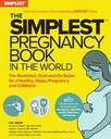 El libro de embarazo más simple en el mundo: la guía ilustrada, agarrar y hacer para un embarazo saludable, feliz y el parto
