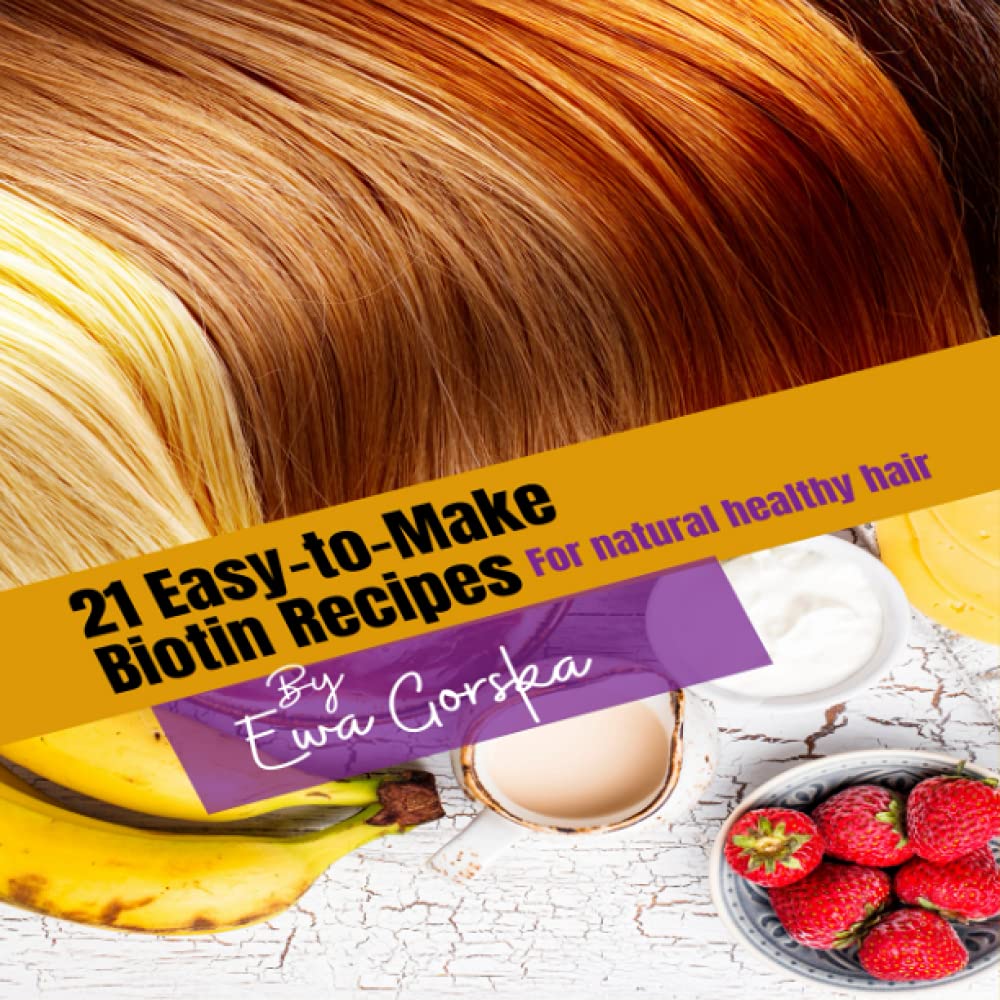 21- fácil de hacer recetas de biotina: para todo el cabello natural sano