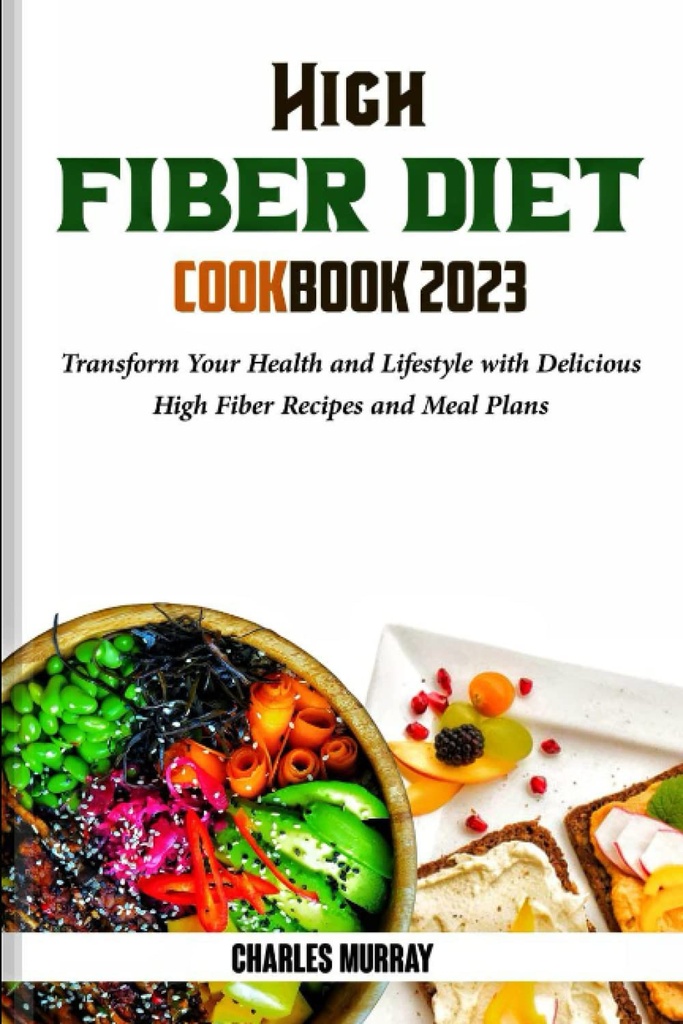ALTA DIETA DE FUEGO COOKBOOK 2023: Transforme su salud y estilo de vida con recetas de fibras altas y planes de comida