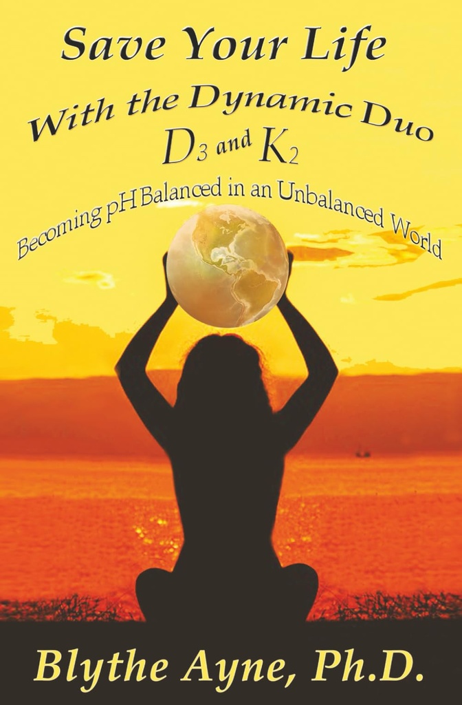 Guarda tu vida con el Duo dinámico – D3 y K2: Convertirte en pH Equilibrado en un mundo desequilibrado (Cómo salvar tu vida)