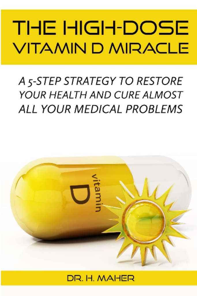 El Milagro de Vitamina D de alta dosis: Una estrategia de 5 pasos para restaurar su salud y curar Casi todos sus problemas médicos