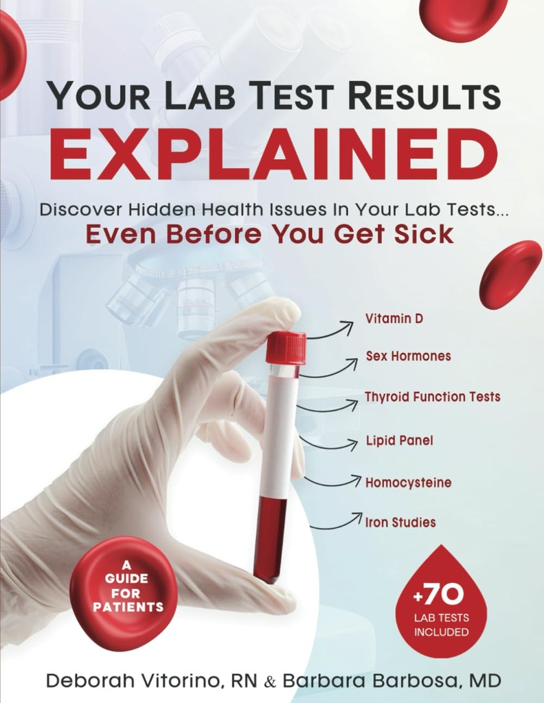 Sus resultados de pruebas de laboratorio EXPLAINED: Descubra problemas de salud ocultos en sus pruebas de laboratorio... incluso antes de que se enferme.