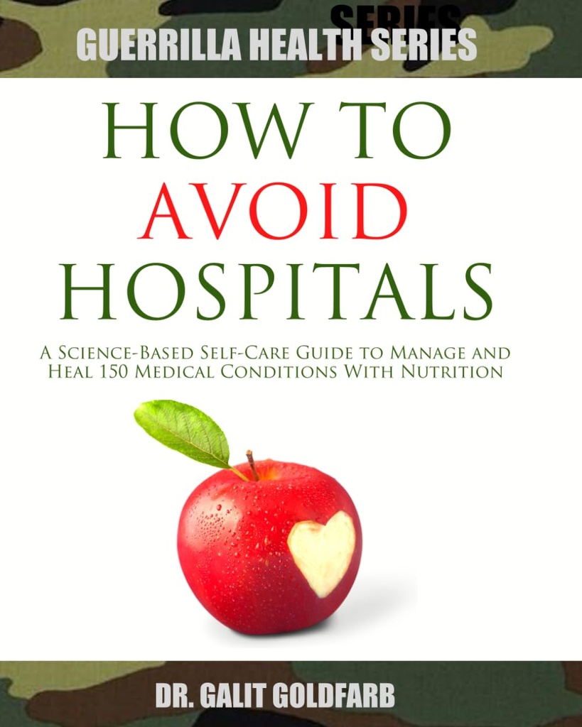 Cómo evitar los hospitales: Guía de autocargo basado en la ciencia para curar o administrar 150 condiciones médicas con nutrición (Guerrilla Health and Wellness Series)