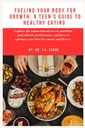 Combustible de su cuerpo para el crecimiento: Guía de un adolescente para la alimentación saludable: Explore la conexión entre nutrición y rendimiento atlético, y cómo optimizar ... probióticos (Los Guerreros del Bienestar Adolescente)
