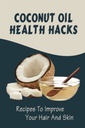 Coco Aceite Salud Hacks: Recetas para mejorar su cabello y la piel