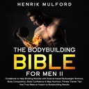 La Biblia de culturismo para hombres II: Guía para ayudar a construir músculos con entrenamiento corporal basado en la ciencia, Composición corporal, Confianza corporal &amp; Nutrición en masa, Consejos de Entrenador de fitness Que realmente hacen un impacto en los resultados de la creación de cuerpos