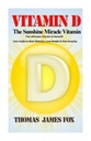 Vitamina D - El Milagro del Sol Vitamina: La última vitamina D Beneficio y Cure Guía para vencer la diabetes, perder peso y sentirse increíble
