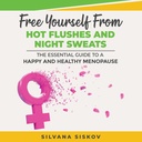 Libre de los golpes calientes y los suecos nocturnos: La guía esencial para una menopausia feliz y saludable