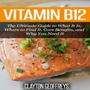 Vitamina B12: La Guía final de lo que es, dónde encontrarlo, beneficios básicos, y por qué lo necesita