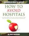 Cómo evitar los hospitales: Guía de autocargo basado en la ciencia para curar o administrar 150 condiciones médicas con nutrición (Guerrilla Health and Wellness Series)